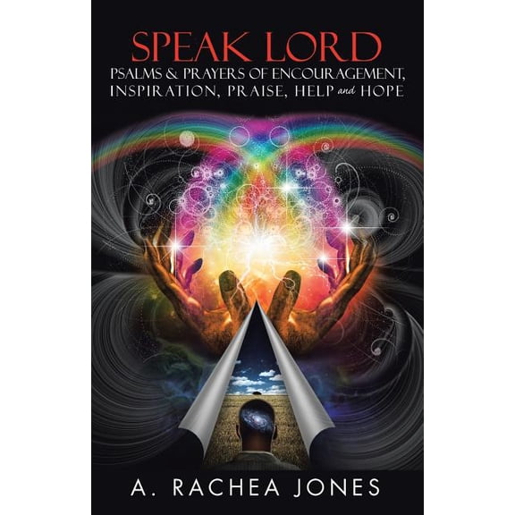 Speak Lord Psalms & Prayers of Encouragement, Inspiration, Praise, Help and Hope