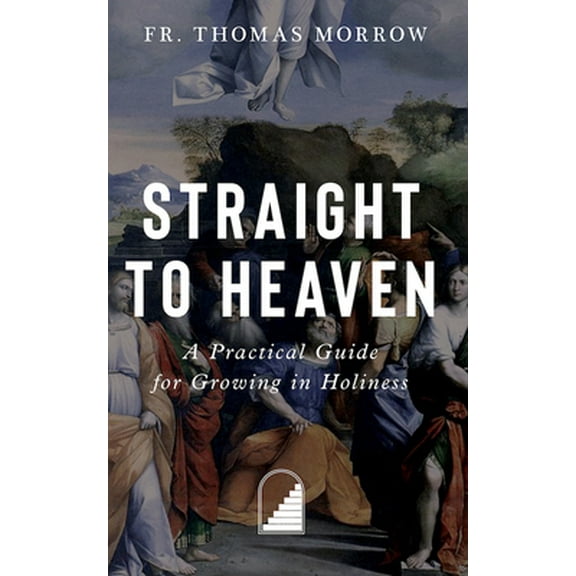 Pre-Owned Straight to Heaven: A Practical Guide for Growing in Holiness (Paperback) 1644138247 9781644138243
