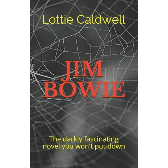 Jim Bowie: The darkly fascinating novel you won't put down, (Paperback)