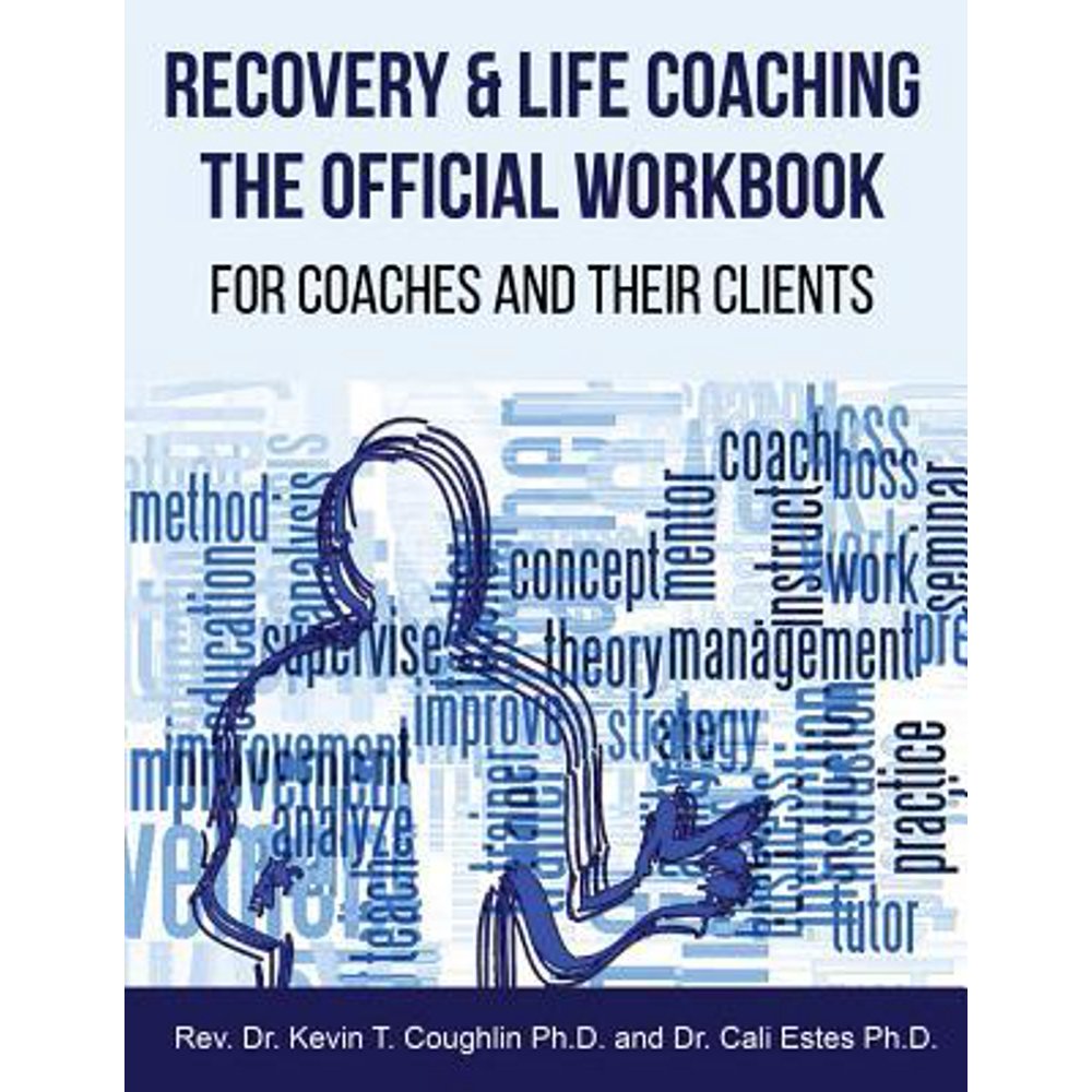 Recovery & Life Coaching the Official Workbook for Coaches and Their Clients
