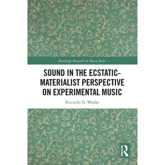 Routledge Research in Music Sound in the Ecstatic-Materialist Perspective on Experimental Music, (Paperback)