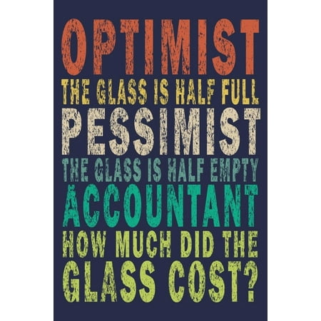 Optimist the glass is half full pessimist the glass is half empty accountant how much did the glass?: Funny Vintage Accountant Gift Monthly Planner