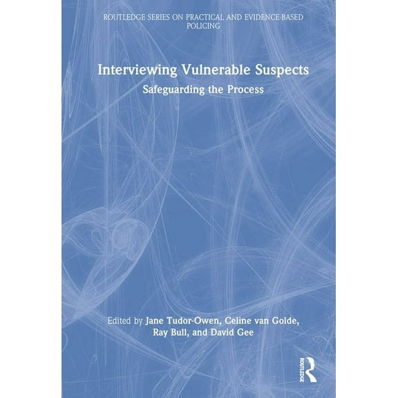 Routledge Practical and Evidence-Based P Interviewing Vulnerable Suspects: Safeguarding the Process, (Hardcover)