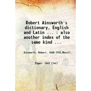 Robert Ainsworth's dictionary, English and Latin ... : also another index of the same kind ... Volume 1-2 1773 [Hardcover]
