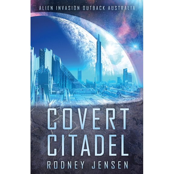 The Covert Trilogy Covert Citadel: Alien Invasion Outback Australia, Book 2, (Paperback)