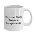 thumbnail image 2 of Special Receptionist Gifts, Only the Strong Become Receptionists, Unique 11oz Mug For Coworkers, Cup From Colleagues, Receptionist mug, Mug for receptionist, Gift for receptionist, Receptionist, 2 of 2
