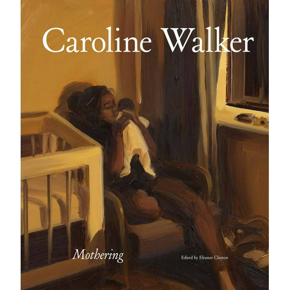 Caroline Walker: Mothering, (Hardcover)