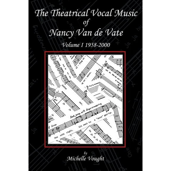 The Theatrical Vocal Music of Nancy Van de Vate: Volume I 1958-2000, (Paperback)