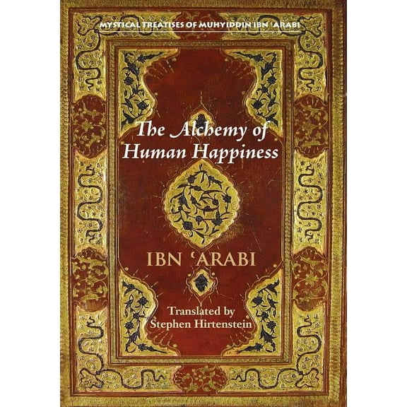 Mystical Treatises of Muhyiddin Ibn 'Ara The Alchemy of Human Happiness, (Paperback)