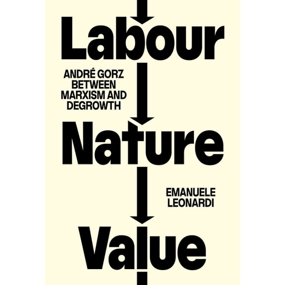 Labour, Nature, Value: André Gorz Between Marxism and Degrowth, (Paperback)