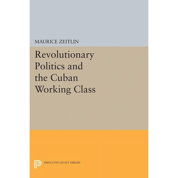 Princeton Legacy Library Revolutionary Politics and the Cuban Working Class, Book 2336, (Paperback)