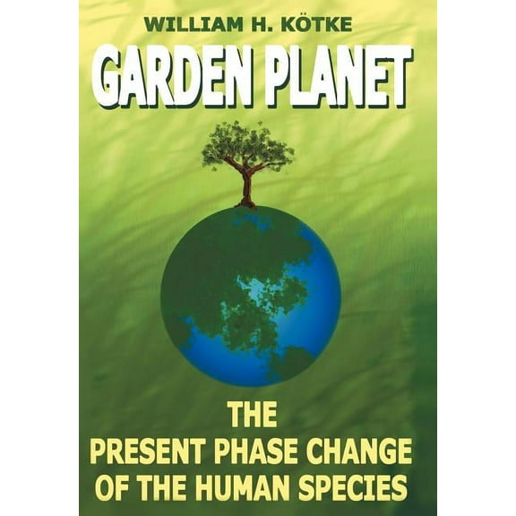 Garden Planet: The Present Phase Change of The Human Species (Hardcover)