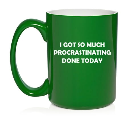 

I Got So Much Procrastinating Done Today Sarcasm Funny Gift For Friend Coworker Gift Ceramic Coffee Mug Tea Cup (15oz Green)