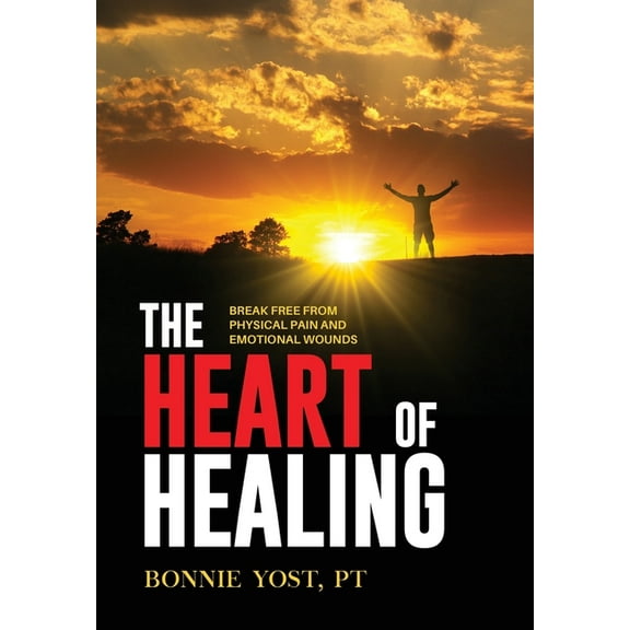 The Heart of Healing: Break Free from Physical Pain and Emotional Wounds, (Hardcover)