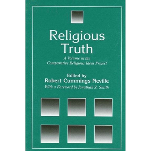 Pre-Owned Religious Truth: A Volume in the Comparative Religious Ideas Project (Paperback) by Robert Cummings Neville, Jonathan Z Smith