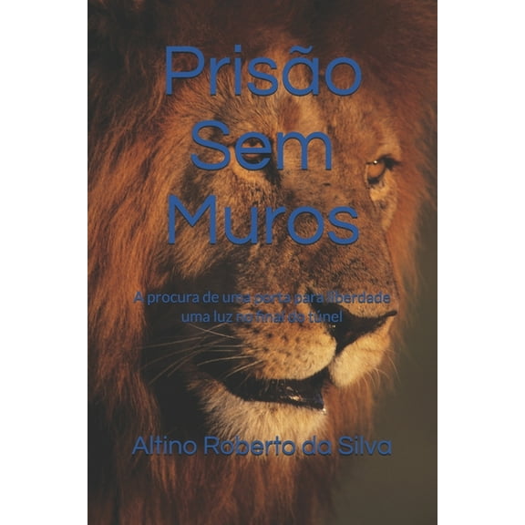 Prisão Sem Muros : A procura de uma porta para liberdade uma luz no final do túnel (Paperback)