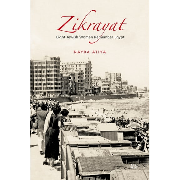 Zikrayat: Eight Jewish Women Remember Egypt, (Paperback)