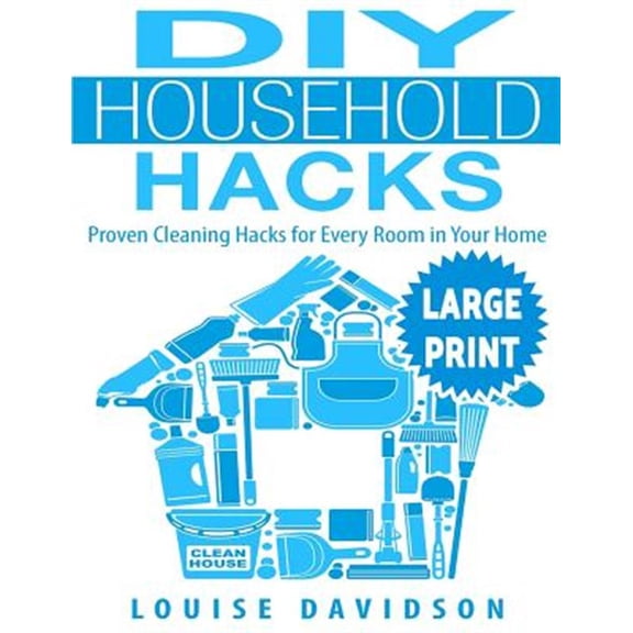 Pre-Owned Diy Household Hacks : Proven Cleaning Hacks for Every Room in Your Home; Easy Diy All Natural Cleaning Product