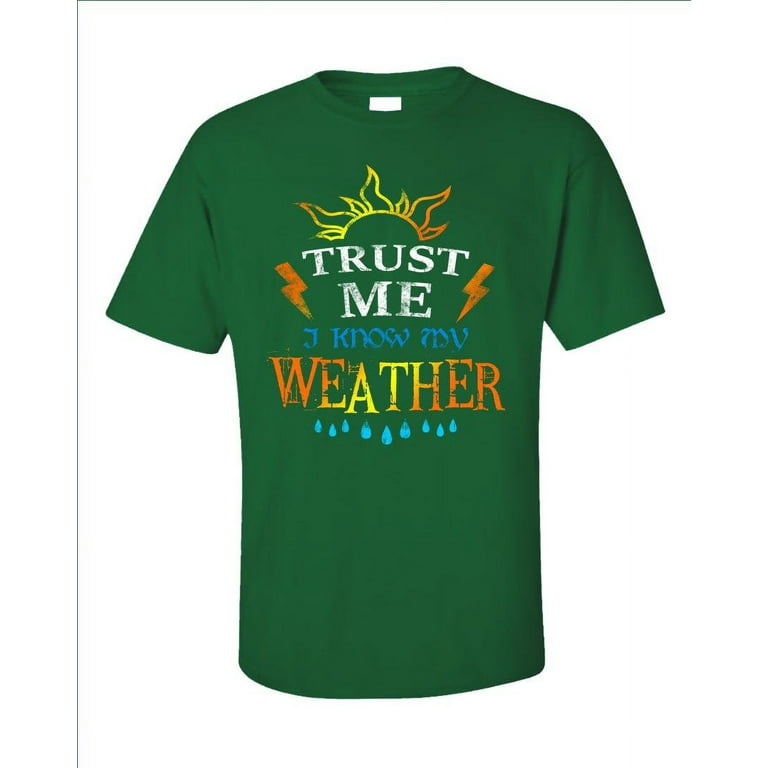 Trust Me I Know My Weather Shirt - Funny Weather Shirt Trust Me I Know My Weather Shirt - Funny Weather Shirt