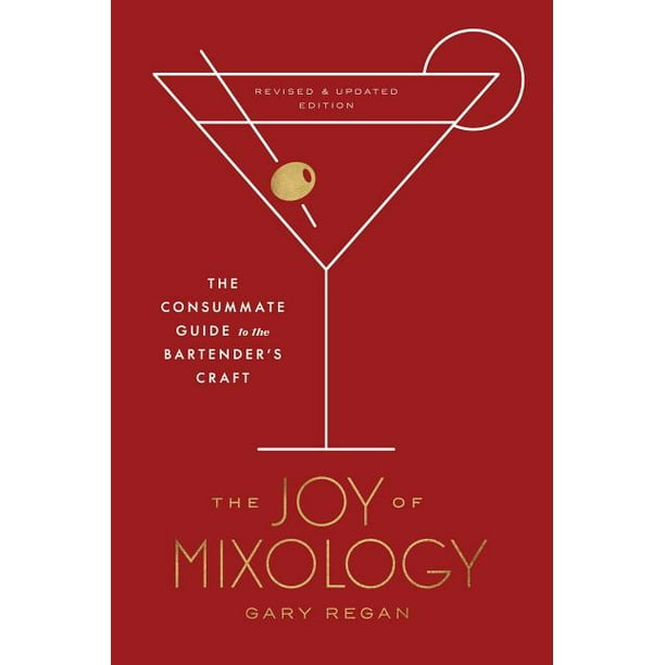 The Joy of Mixology, Revised and Updated Edition The Consummate Guide to the Bartender's Craft
