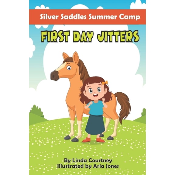 Silver Saddles Summer Camp First Day Jitters: A book about friendship, horses and overcoming fear for Ages 6-9, Book 1, (Paperback)