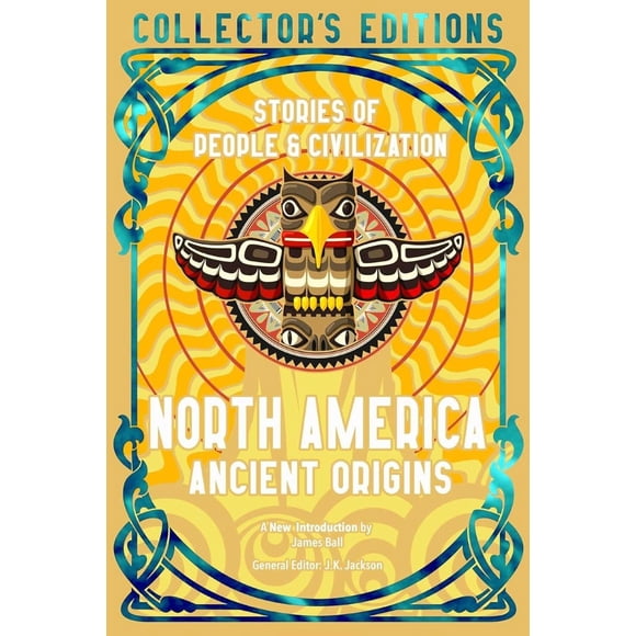 Amérique du Nord Origines Anciennes: Histoires de Personnes et de Civilisation Éditions Collector (Flame Tree)