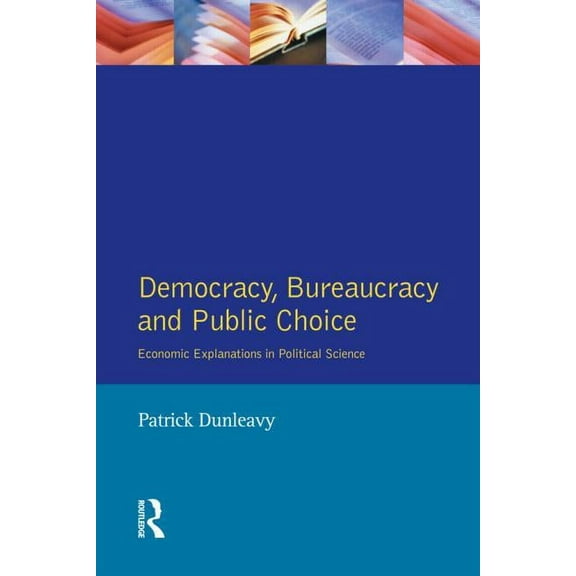 Democracy, Bureaucracy and Public Choice: Economic Approaches in Political Science, (Paperback)