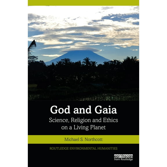Routledge Environmental Humanities God and Gaia: Science, Religion and Ethics on a Living Planet, (Paperback)