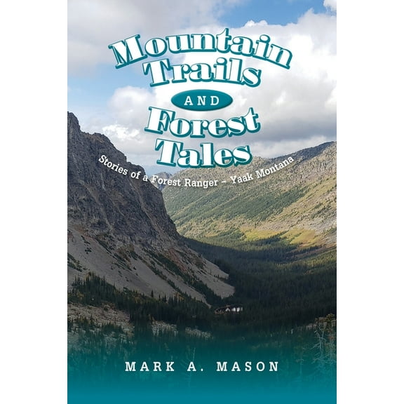 Mountain Trails and Forest Tales: Stories of a Forest Ranger - Yaak Montana, (Paperback)