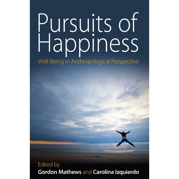 Pursuits of Happiness: Well-Being in Anthropological Perspective, (Hardcover)