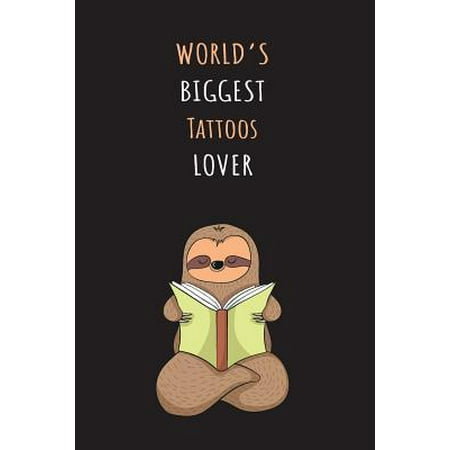 World's Biggest Tattoos Lover: Blank Lined Notebook Journal With A Cute and Lazy Sloth Reading