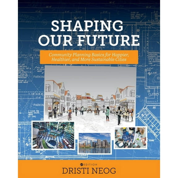 Shaping our Future: Community Planning Basics for Happier, Healthier, and More Sustainable Cities, (Paperback)