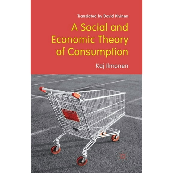 A Social and Economic Theory of Consumption, (Paperback)