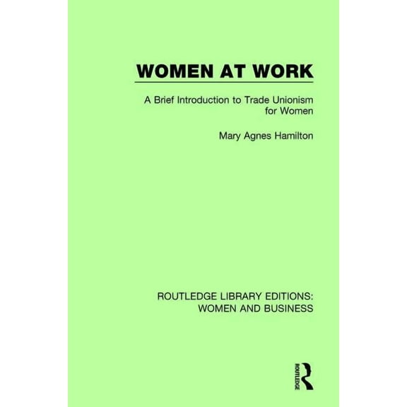 Routledge Library Editions: Women and Bu Women at Work: A Brief Introduction to Trade Unionism for Women, (Paperback)