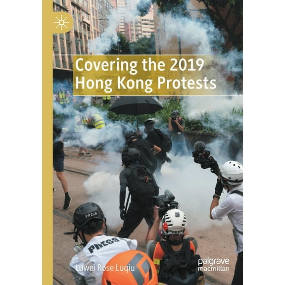 Covering the 2019 Hong Kong Protests, (Paperback)
