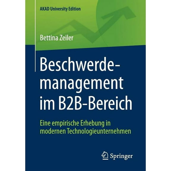 Akad University Edition Beschwerdemanagement Im B2b-Bereich: Eine Empirische Erhebung in Modernen Technologieunternehmen, (Paperback)
