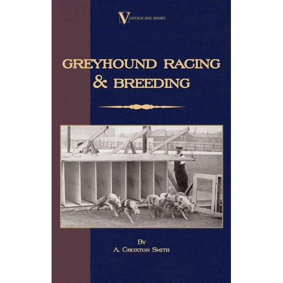 Vintage Dog Books Breed Classic Greyhound Racing and Breeding (a Vintage Dog Books Breed Classic), (Hardcover)