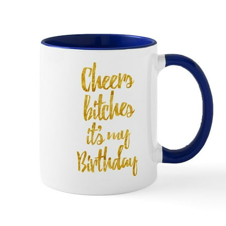 

CafePress - Cheers Bitches It s My Birthday - 11 oz Ceramic Mug - Novelty Coffee Tea Cup