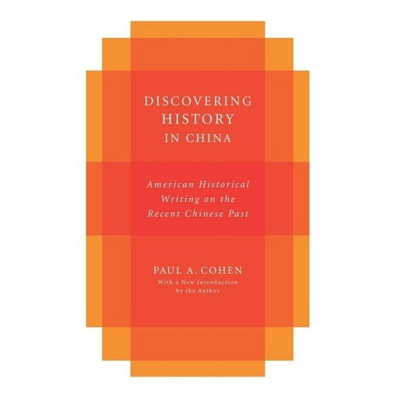 Studies of the Weatherhead East Asian In Discovering History in China: American Historical Writing on the Recent Chinese Past, (Paperback)