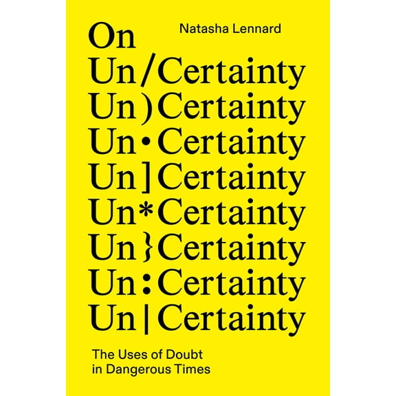On Un/Certainty: The Uses of Doubt in Dangerous Times, (Hardcover)
