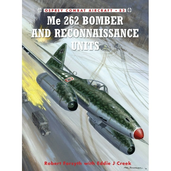 Combat Aircraft: Me 262 Bomber and Reconnaissance Units (Series #83) (Paperback)