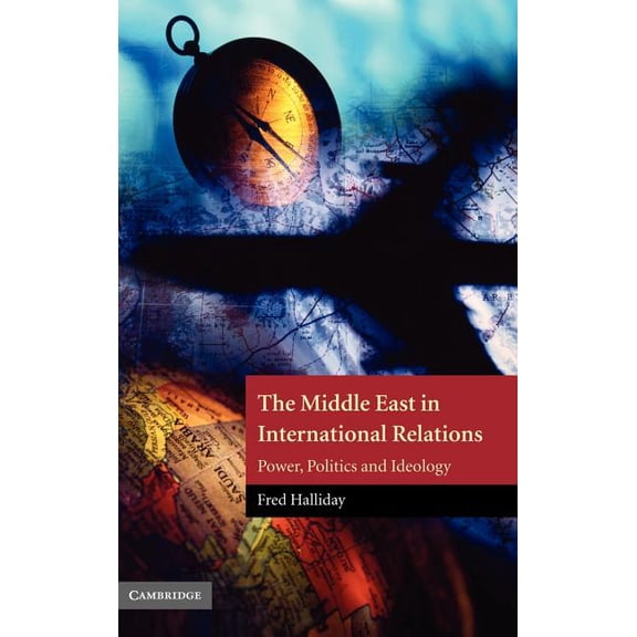 Contemporary Middle East The Middle East in International Relations: Power, Politics and Ideology, Book 4, (Hardcover)