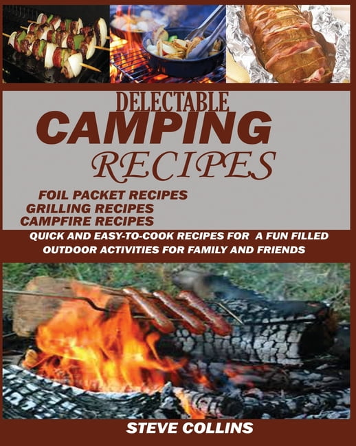 Delectable Camping Recipes Quick and EasyToCook Recipes for a Fun