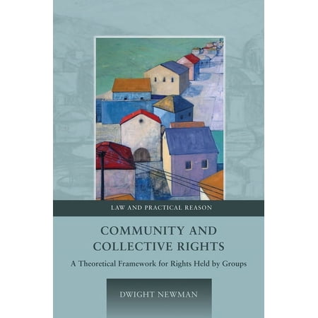 Law and Practical Reason Community and Collective Rights: A Theoretical Framework for Rights Held by Groups Book 2 (Hardcover)