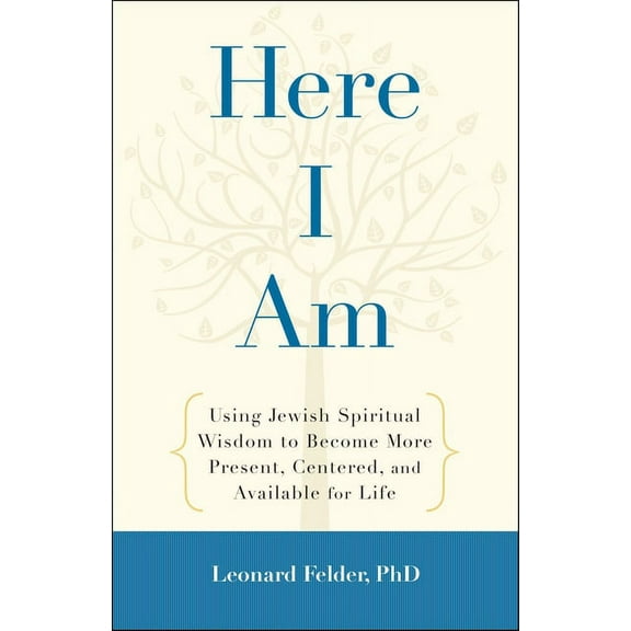 Here I Am: Using Jewish Spiritual Wisdom to Become More Present, Centered, and Available for Life, (Paperback)