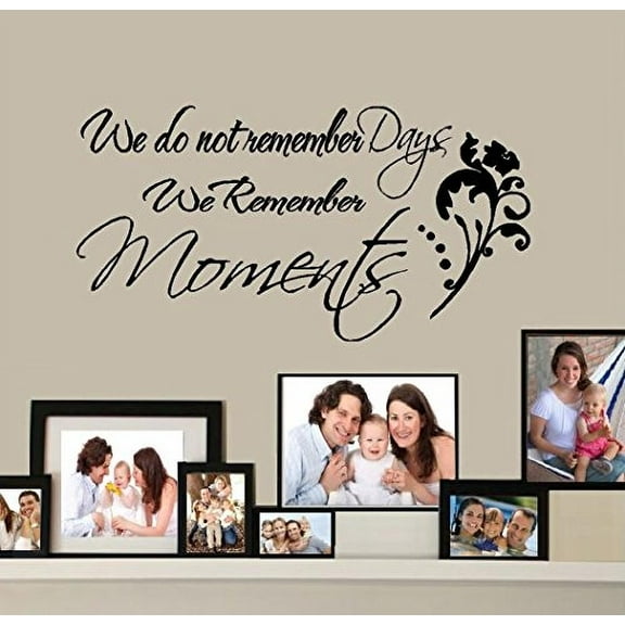 We don't remember DAYS, we remember MOMENTS ~ Wall or Window Decal (13" x 25", Black)