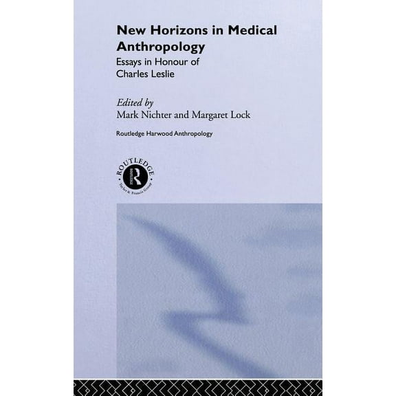 Theory and Practice in Medical Anthropol New Horizons in Medical Anthropology: Essays in Honour of Charles Leslie, Book 8, (Hardcover)