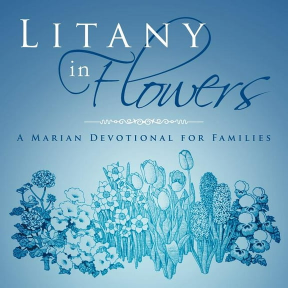 Litany in Flowers: A Marian Devotional for Families