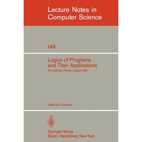 Lecture Notes in Computer Science Logics of Programs and Their Applications: Proceedings, Poznan, August 23-29, 1980, Book 148, (Paperback)