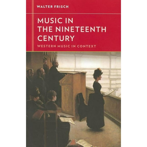 Western Music in Context: A Norton Histo Music in the Nineteenth Century, Book 0, (Paperback)